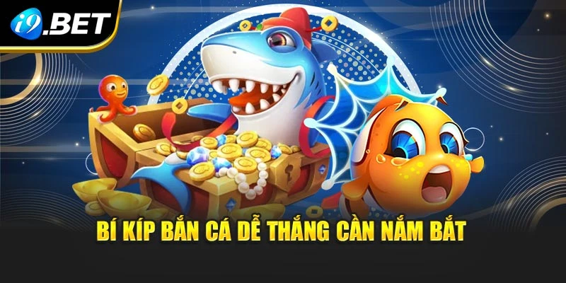 Bí kíp bắn cá dễ thắng cần nắm bắt