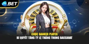 Cược Banker Player Bí Quyết Tăng Tỷ Lệ Thắng Trong Baccarat