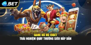 Game Nổ Hũ I9BET - Trải Nghiệm Quay Thưởng Siêu Hấp Dẫn