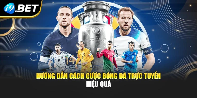 Hướng dẫn cách cược bóng đá trực tuyến hiệu quả