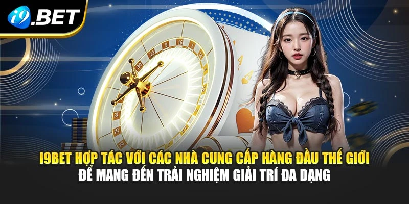 I9BET hợp tác với các nhà cung cấp hàng đầu thế giới để mang đến trải nghiệm giải trí đa dạng