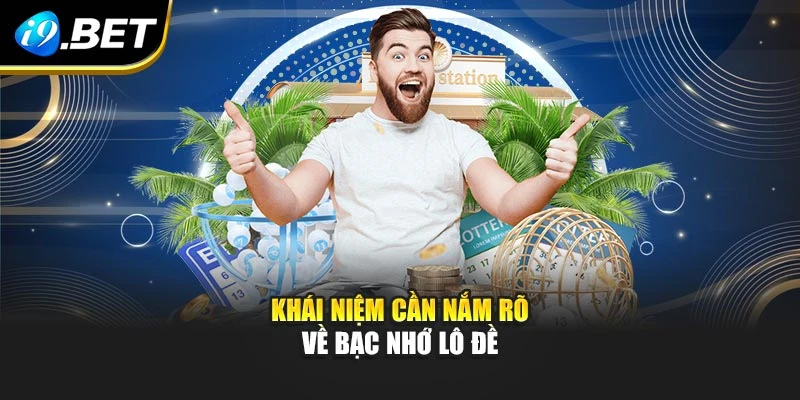 Khái niệm cần nắm rõ về bạc nhớ lô đề