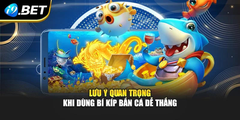 Lưu ý quan trọng khi dùng bí kíp bắn cá dễ thắng